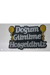 DOĞUM GÜNÜME HOŞGELDİNİZ YAZILI STRAFOR