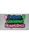 DOĞUM GÜNÜME HOŞGELDİNİZ YAZILI STRAFOR